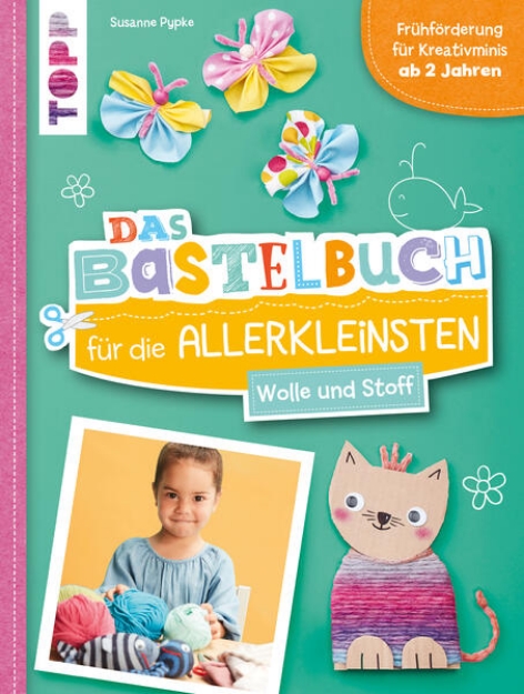 Bild von Das Bastelbuch für die Allerkleinsten. Wolle und Stoff (eBook)