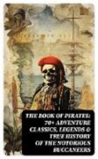 Bild von THE BOOK OF PIRATES: 70+ Adventure Classics, Legends & True History of the Notorious Buccaneers (eBook)