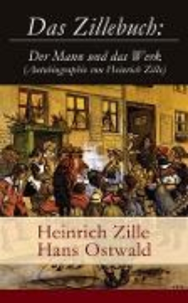 Bild von Das Zillebuch: Der Mann und das Werk (Autobiographie von Heinrich Zille) (eBook)