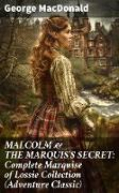 Bild von MALCOLM & THE MARQUIS'S SECRET: Complete Marquise of Lossie Collection (Adventure Classic) (eBook)