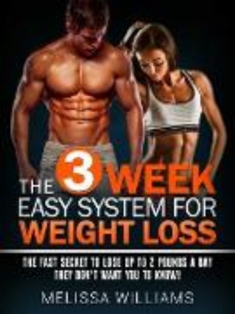 Bild von The 3 Week Easy System for Weight Loss: The Fast Secret to Lose Up to 2 Pounds a Day They Don't Want You to Know! (eBook)