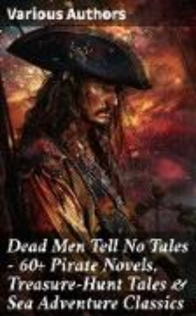 Bild von Dead Men Tell No Tales - 60+ Pirate Novels, Treasure-Hunt Tales & Sea Adventure Classics (eBook)