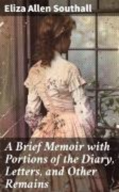 Bild von A Brief Memoir with Portions of the Diary, Letters, and Other Remains (eBook)