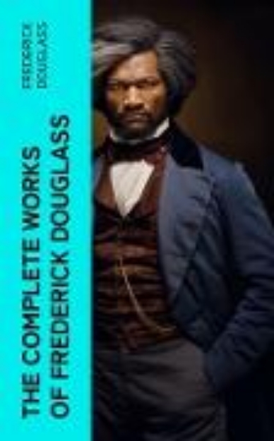 Bild von The Complete Works of Frederick Douglass (eBook)