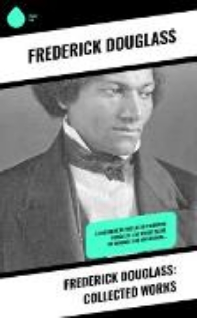 Bild von Frederick Douglass: Collected Works (eBook)