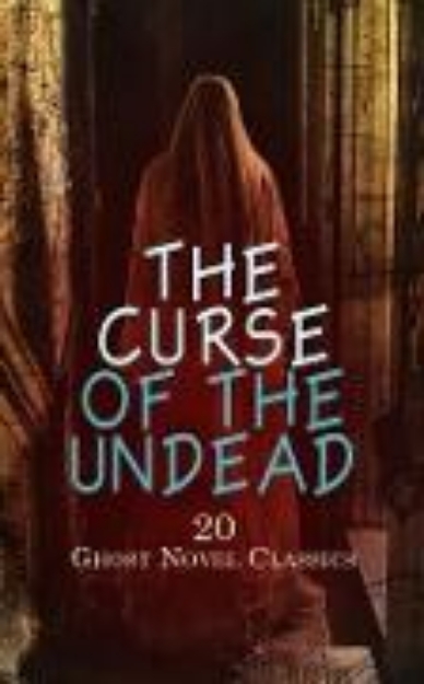 Bild von The Curse of the Undead - 20 Ghost Novel Classics (eBook)