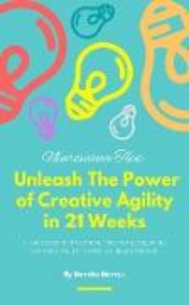 Bild zu Unleash The Power of Creative Agility in 21 Weeks (eBook)