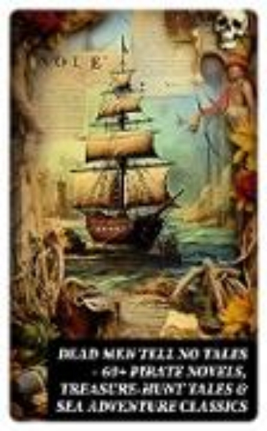 Bild von Dead Men Tell No Tales - 60+ Pirate Novels, Treasure-Hunt Tales & Sea Adventure Classics (eBook)