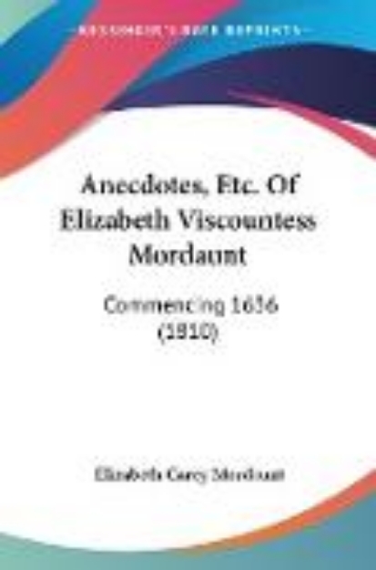 Bild von Anecdotes, Etc. Of Elizabeth Viscountess Mordaunt