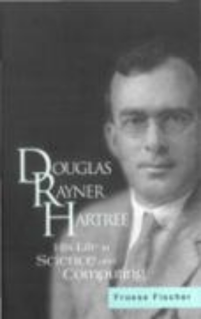 Bild von Douglas Rayner Hartree: His Life In Science And Computing (eBook)