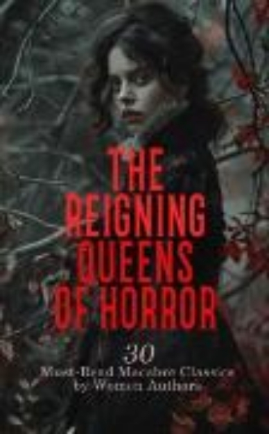 Bild von The Reigning Queens of Horror: 30 Must-Read Macabre Classics by Women Authors (eBook)