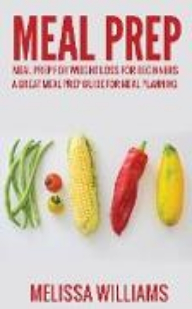 Bild von Meal Prep: Meal Prep for Weight Loss for Beginners: A Great Meal Prep Guide for Meal Planning (eBook)