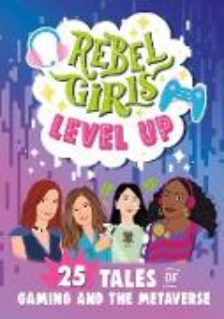 Bild von Rebel Girls Level Up: 25 Tales of Gaming and the Metaverse (eBook)