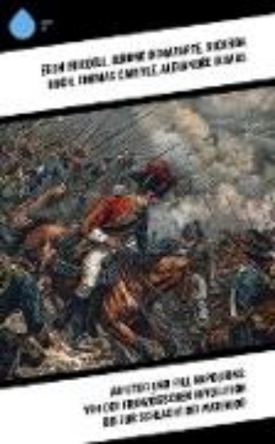 Bild von Aufstieg und Fall Napoleons: Von der Französischen Revolution bis zur Schlacht bei Waterloo (eBook)