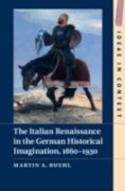 Bild von Italian Renaissance in the German Historical Imagination, 1860-1930 (eBook)