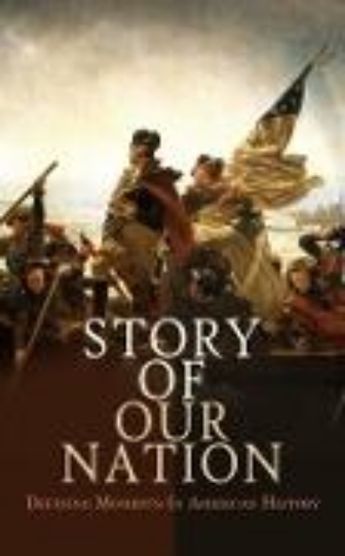 Bild von Story of Our Nation: Defining Moments In American History (eBook)