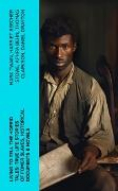 Bild von Living to Tell the Horrid Tales: True Life Stories of Fomer Slaves, Historical Documents & Novels (eBook)