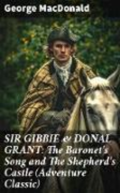 Bild zu SIR GIBBIE & DONAL GRANT: The Baronet's Song and The Shepherd's Castle (Adventure Classic) (eBook)