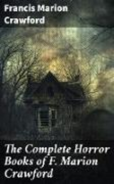 Bild von The Complete Horror Books of F. Marion Crawford (eBook)