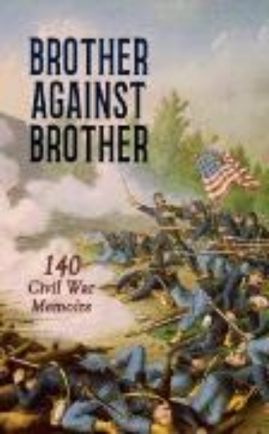 Bild von Brother against Brother: 140 Civil War Memoirs (eBook)