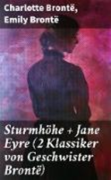 Bild von Sturmhöhe + Jane Eyre (2 Klassiker von Geschwister Brontë) (eBook)