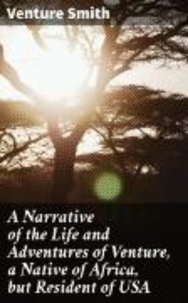 Bild von A Narrative of the Life and Adventures of Venture, a Native of Africa, but Resident of USA (eBook)