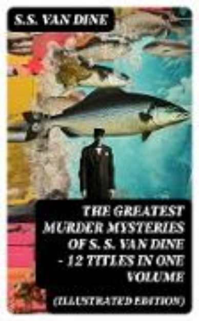 Bild von The Greatest Murder Mysteries of S. S. Van Dine - 12 Titles in One Volume (Illustrated Edition) (eBook)