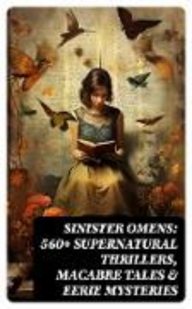 Bild von SINISTER OMENS: 560+ Supernatural Thrillers, Macabre Tales & Eerie Mysteries (eBook)