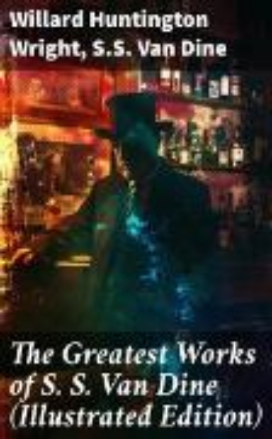 Bild von The Greatest Works of S. S. Van Dine (Illustrated Edition) (eBook)