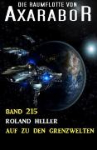 Bild von Auf zu den Grenzwelten: Die Raumflotte von Axarabor - Band 215 (eBook)