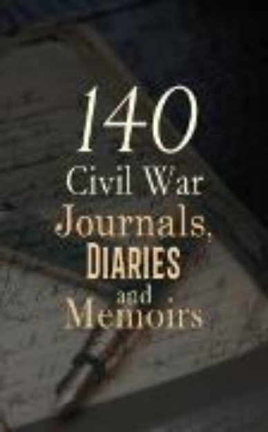 Bild von 140 Civil War Journals, Diaries and Memoirs (eBook)