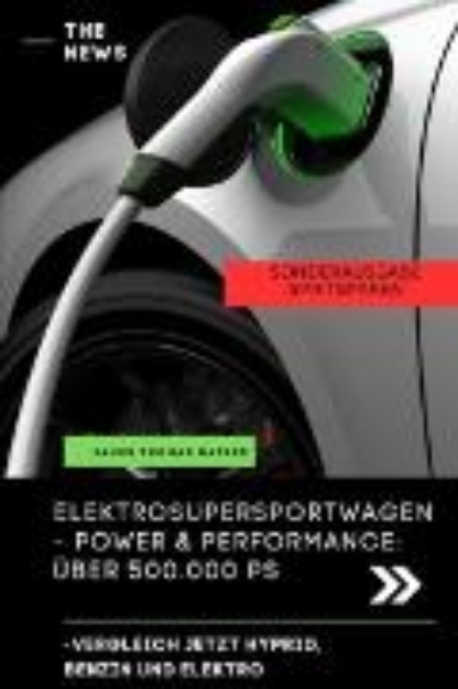 Bild von Elektroauto Buch - ELEKTRO SUPER SPORTWAGEN BENZIN, HYPRID, ELEKTRO POWER UND PERFORMANCE (eBook)