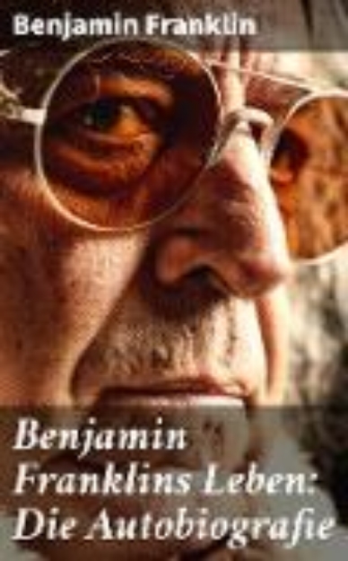 Bild von Benjamin Franklins Leben: Die Autobiografie (eBook)