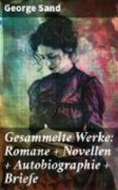 Bild von Gesammelte Werke: Romane + Novellen + Autobiographie + Briefe (eBook)