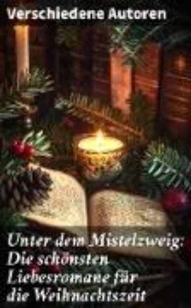 Bild von Unter dem Mistelzweig: Die schönsten Liebesromane für die Weihnachtszeit (eBook)