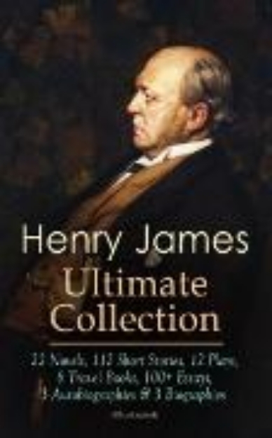 Bild von HENRY JAMES Ultimate Collection: 22 Novels, 112 Short Stories, 12 Plays, 6 Travel Books, 100+ Essays, 3 Autobiographies & 3 Biographies (Illustrated) (eBook)