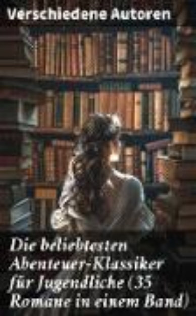 Bild von Die beliebtesten Abenteuer-Klassiker für Jugendliche (35 Romane in einem Band) (eBook)