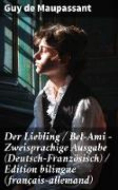 Bild von Der Liebling / Bel-Ami - Zweisprachige Ausgabe (Deutsch-Französisch) / Edition bilingue (français-allemand) (eBook)