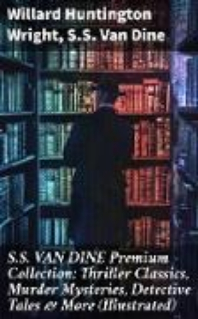 Bild zu S.S. VAN DINE Premium Collection: Thriller Classics, Murder Mysteries, Detective Tales & More (Illustrated) (eBook)