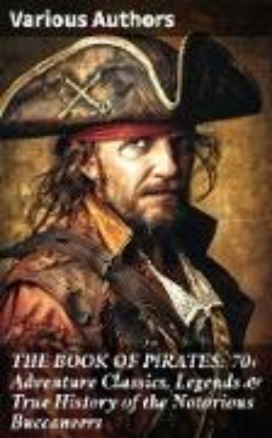 Bild von THE BOOK OF PIRATES: 70+ Adventure Classics, Legends & True History of the Notorious Buccaneers (eBook)