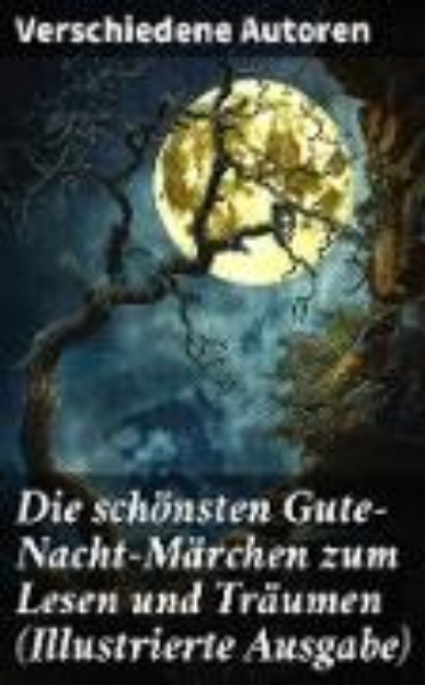 Bild von Die schönsten Gute-Nacht-Märchen zum Lesen und Träumen (Illustrierte Ausgabe) (eBook)