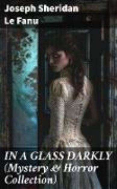 Bild zu IN A GLASS DARKLY (Mystery & Horror Collection) (eBook)