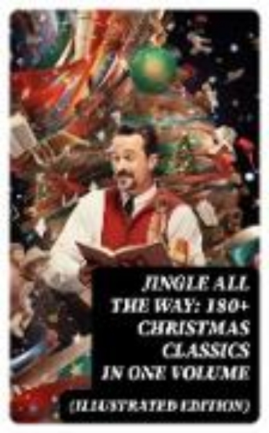 Bild von Jingle All The Way: 180+ Christmas Classics in One Volume (Illustrated Edition) (eBook)