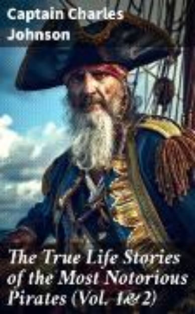 Bild von The True Life Stories of the Most Notorious Pirates (Vol. 1&2) (eBook)