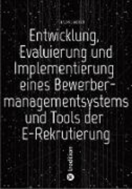 Bild von Entwicklung, Evaluierung und Implementierung eines Bewerbermanagementsystems und Tools der E-Rekrutierung (eBook)