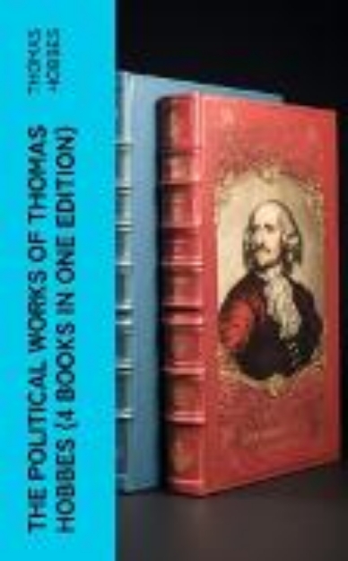 Bild von The Political Works of Thomas Hobbes (4 Books in One Edition) (eBook)