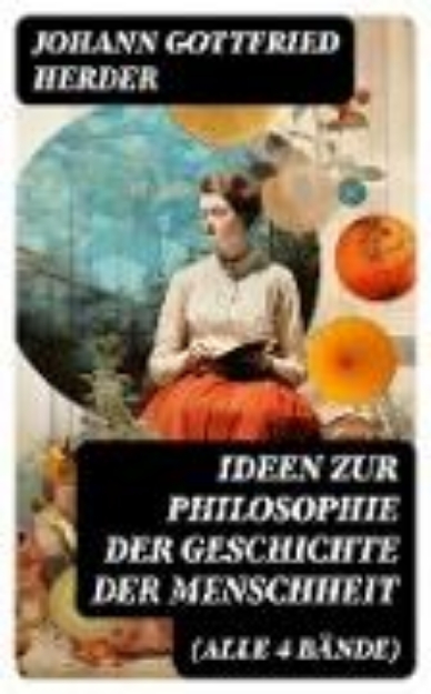 Bild von Ideen zur Philosophie der Geschichte der Menschheit (Alle 4 Bände) (eBook)