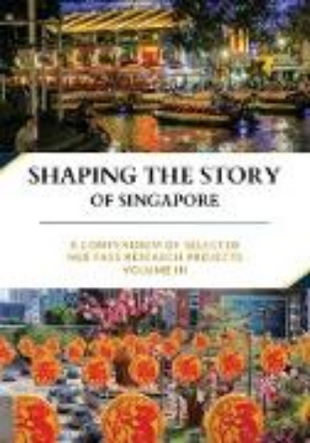 Bild von Shaping the Story of Singapore: A Compendium Of Selected NUS FASS Research Projects, Volume III (eBook)