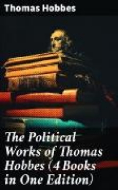 Bild von The Political Works of Thomas Hobbes (4 Books in One Edition) (eBook)