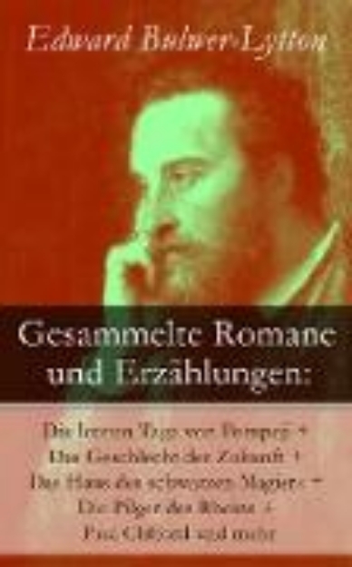 Bild von Gesammelte Romane und Erzählungen: Die letzten Tage von Pompeji + Das Geschlecht der Zukunft + Das Haus des schwarzen Magiers + Die Pilger des Rheins + Paul Clifford und mehr (eBook)